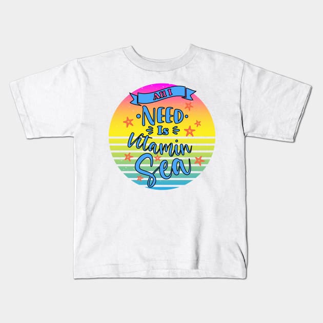 All I Need Is Vitamin Sea Kids T-Shirt by ElenaDro